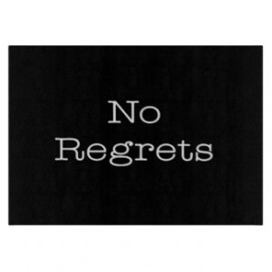 No Regrets Quotes Inspirational Motivation Quote Cutting Boards