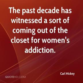 ... witnessed a sort of coming out of the closet for women's addiction