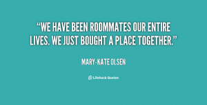 We have been roommates our entire lives. We just bought a place ...