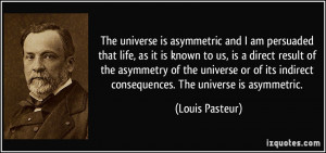 quote-the-universe-is-asymmetric-and-i-am-persuaded-that-life-as-it-is ...