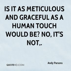 Andy Parsons - Is it as meticulous and graceful as a human touch would ...