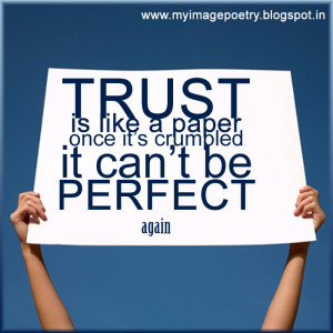 Trust is like a paper once it's Crumbled it can't be Perfect again