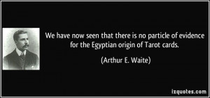... of evidence for the Egyptian origin of Tarot cards. - Arthur E. Waite