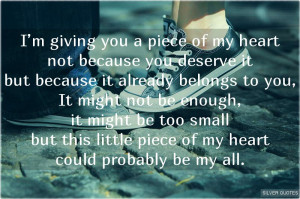 giving you a piece of my heart not because you deserve it but ...
