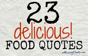 23 Delicious Food Quotes