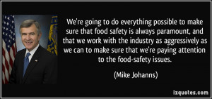 to make sure that food safety is always paramount, and that we work ...