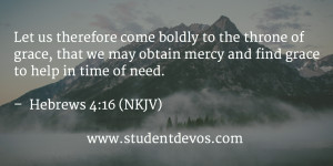 Let us therefore come boldly to the throne of grace, that we may ...