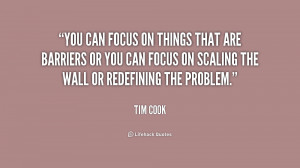 You can focus on things that are barriers or you can focus on scaling ...