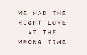 Love Wrong Time, Life, Breaking Up Quotes, Breaking Bad Quotes Love ...