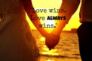 Love wins. Love always wins.” Mitch Albom; Tuesdays with Morrie.