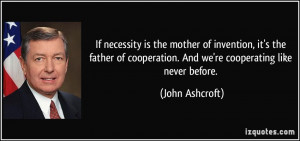 ... cooperation. And we're cooperating like never before. - John Ashcroft