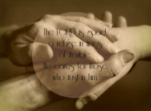 The LORD is good, a refuge in times of trouble. He cares for those who ...