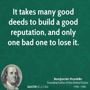 ... deeds to build a good reputation, and only one bad one to lose it