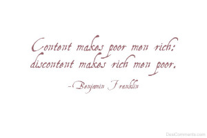 Contentment makes poor men rich, Discontent makes rich men poor.’