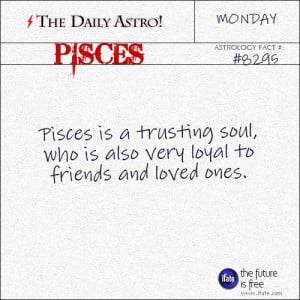 Pisces is a trusting soul, who is very loyal to friends and loved ones
