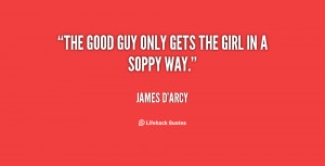 The good guy only gets the girl in a soppy way.”