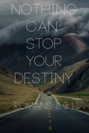 ... destiny.”Today, know that God is for you. When you choose to put Him