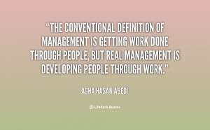 The conventional definition of management is getting work done through ...