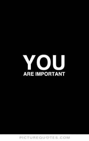 Me You Are Important Quotes