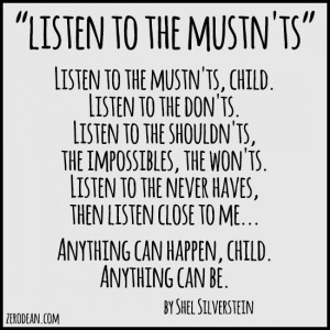 ... me... Anything can happen, child. Anything can be. - Shel Silverstein