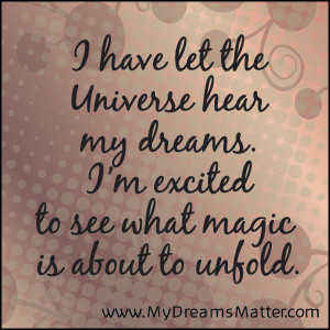 have let the Universe hear my dreams. I'm excited to see what magic ...