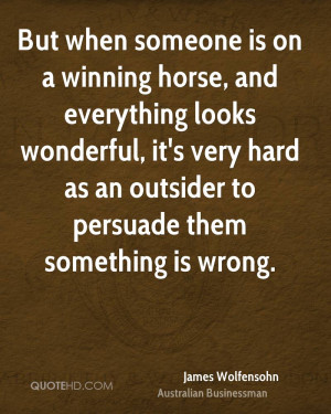 But when someone is on a winning horse, and everything looks wonderful ...
