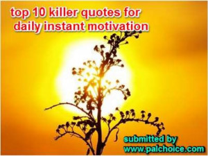 ... instant motivational quotes to keep you motivated throughout the day