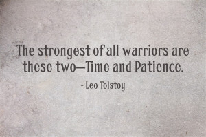 The strongest of all warriors are these two — Time and Patience.