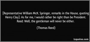 ... . Reed: Well, the gentleman will never be either. - Thomas Reed
