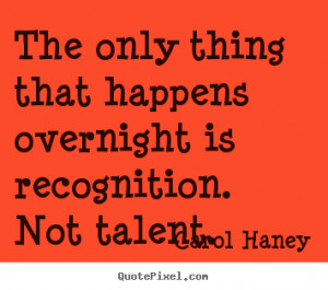 ... recognition not talent carol haney more success quotes life quotes