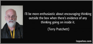 ll be more enthusiastic about encouraging thinking outside the box ...