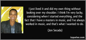 just lived it and did my own thing without looking over my shoulder ...