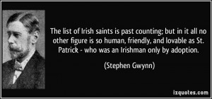 ... as St. Patrick - who was an Irishman only by adoption. - Stephen Gwynn
