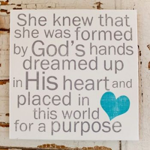 She knew that she was formed by God’s hands, dreamed up in His heart ...