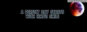 perfect day starts with HINA'S Profile Facebook Covers