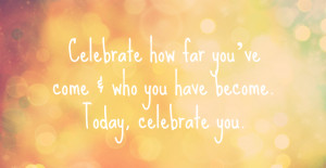 ... and a life I love living. And I’d love you to celebrate you too