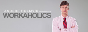 Workaholics Quotes Anders Anders holmvik workaholics