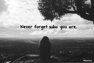 never forget who you are