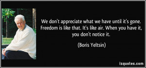 We don't appreciate what we have until it's gone. Freedom is like that ...