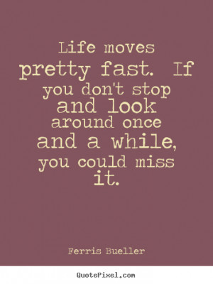 Life Moves Pretty Fast You Don Stop And Look Quotes Berry
