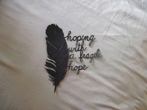 ... , fragile, hope, hope with all you have, love, pretty, quote, quotes