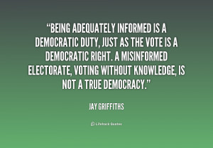 Being adequately informed is a democratic duty, just as the vote is a ...