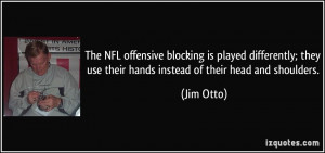 The NFL offensive blocking is played differently; they use their hands ...