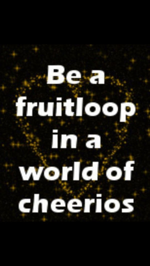 Fruit loops and Cheerios