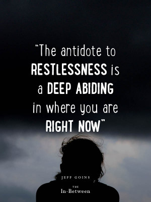 Antidote to Restlessness