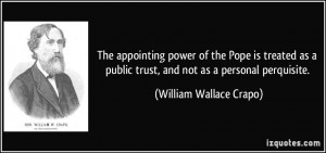 The appointing power of the Pope is treated as a public trust, and not ...