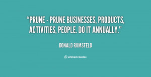 Prune - prune businesses, products, activities, people. Do it annually ...