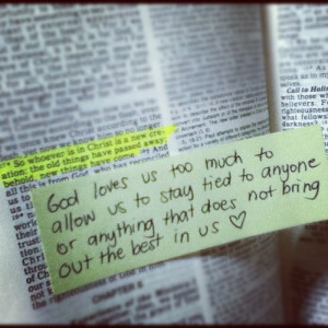 God loves us too much to allow us to stay tied to anyone or anything ...