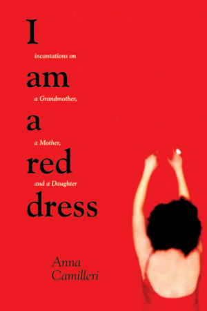 Am a Red Dress: Incantations on a Grandmother, a Mother, and a ...