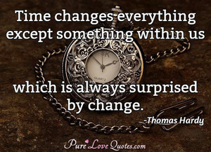 Time changes everything except something within us which is always ...